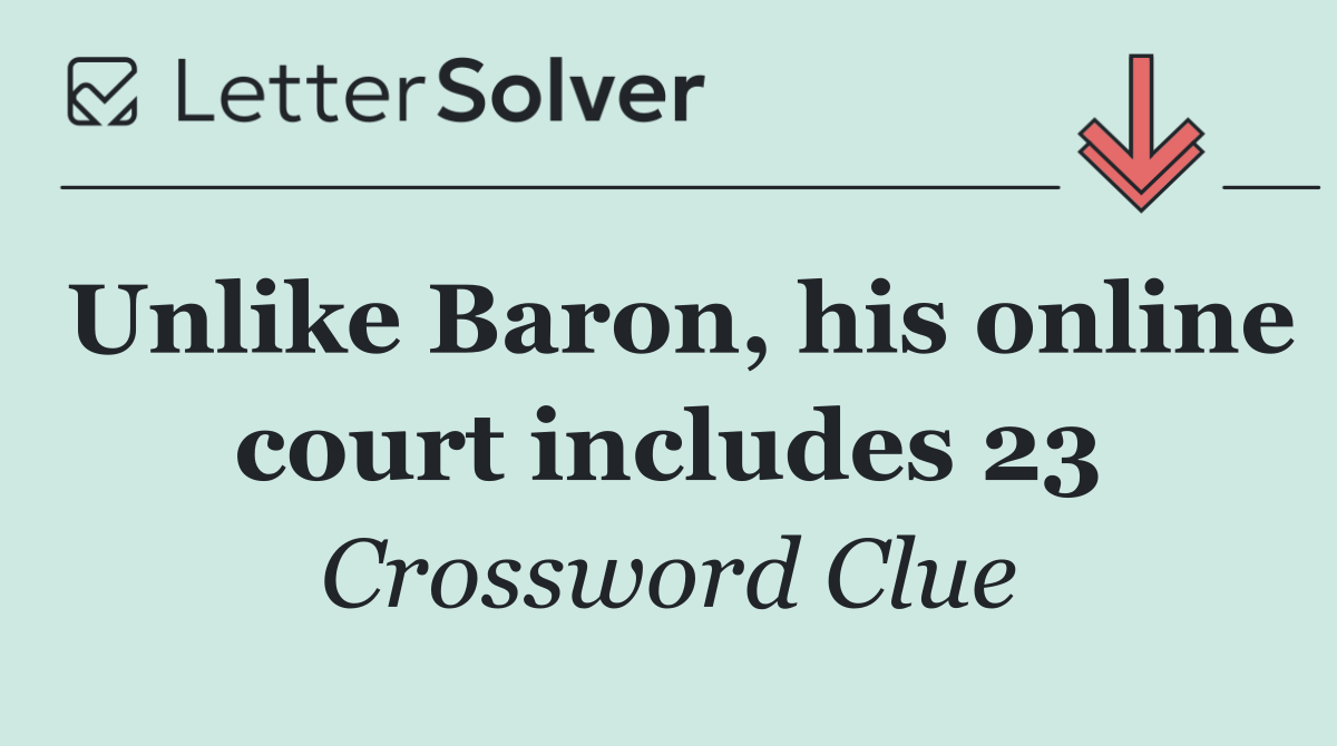Unlike Baron, his online court includes 23