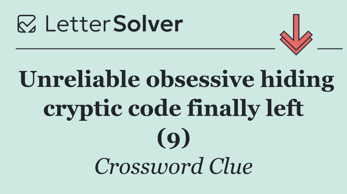 Unreliable obsessive hiding cryptic code finally left (9)