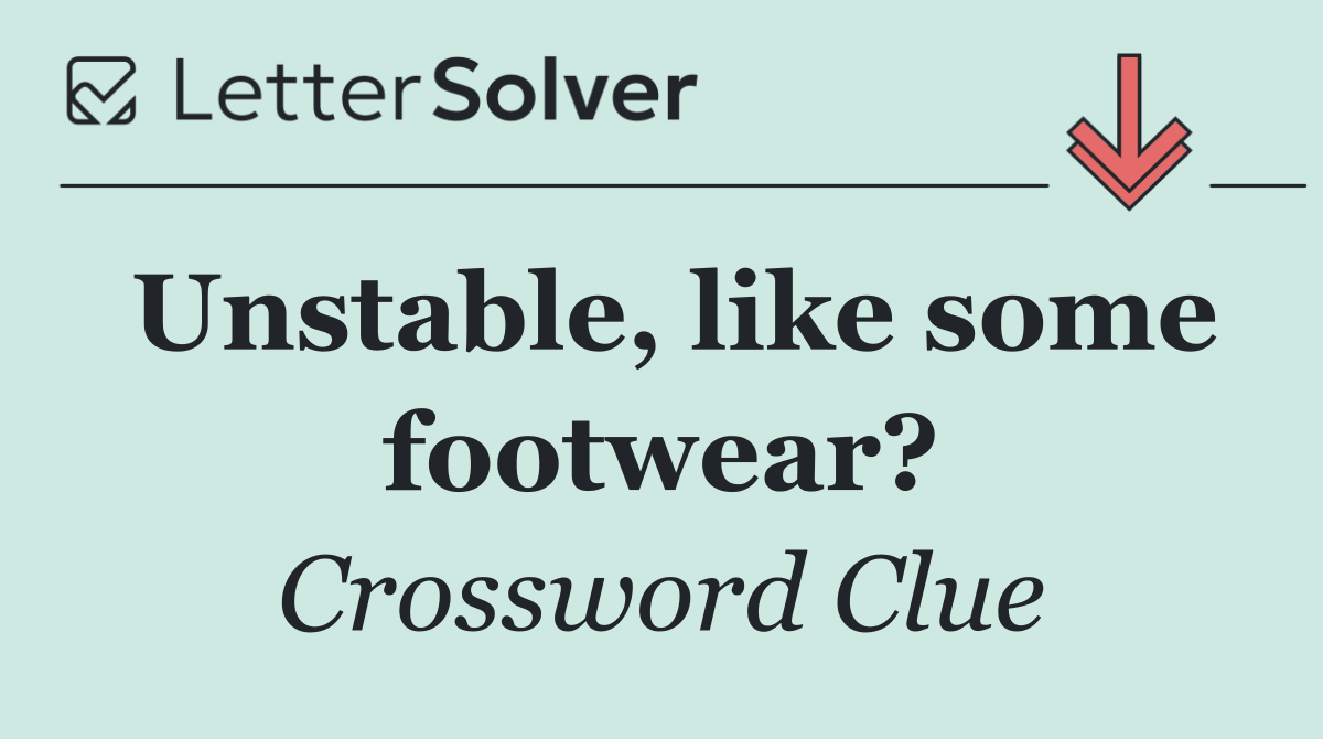 Unstable, like some footwear?