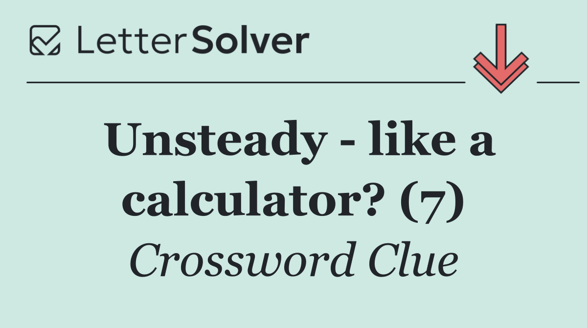 Unsteady   like a calculator? (7)