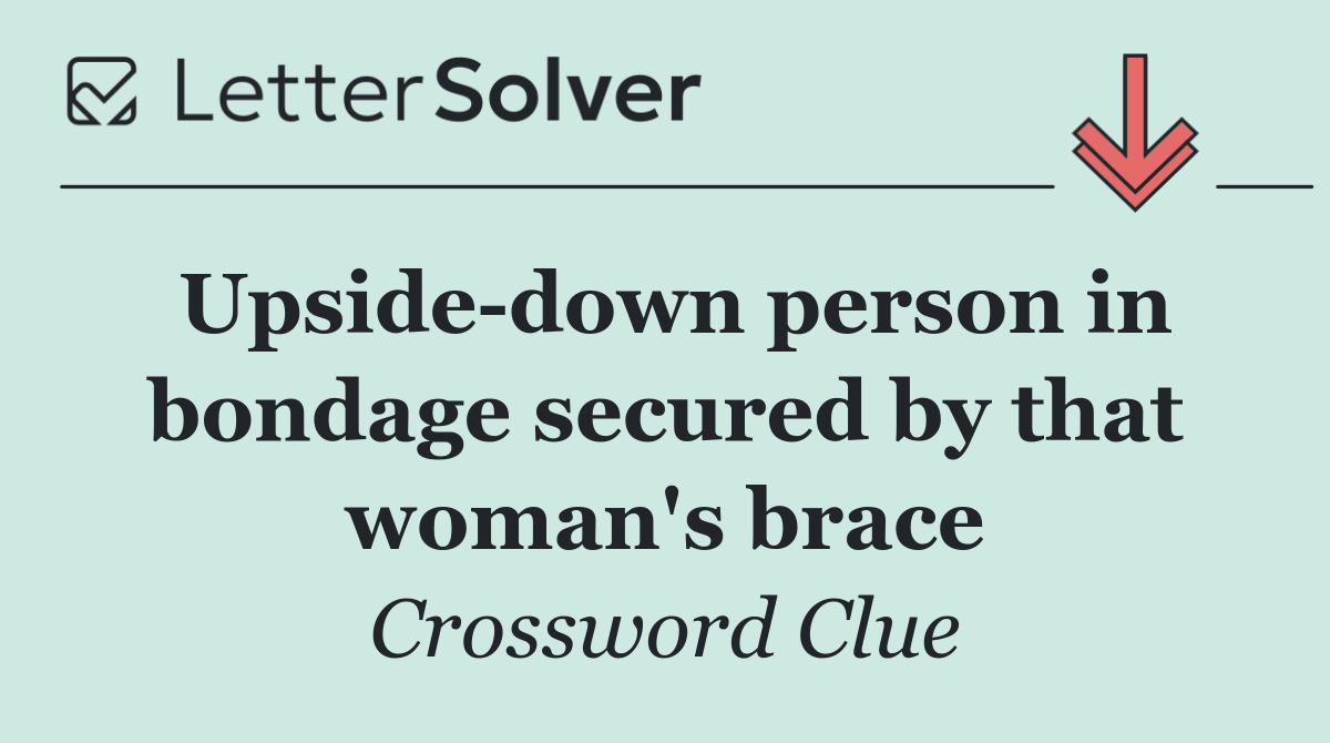 Upside down person in bondage secured by that woman's brace