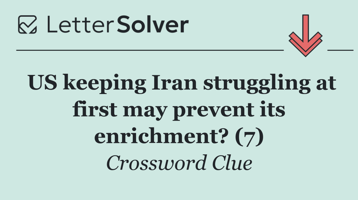 US keeping Iran struggling at first may prevent its enrichment? (7)