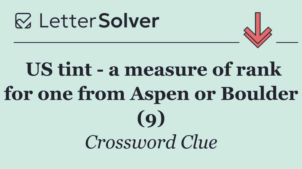 US tint   a measure of rank for one from Aspen or Boulder (9)