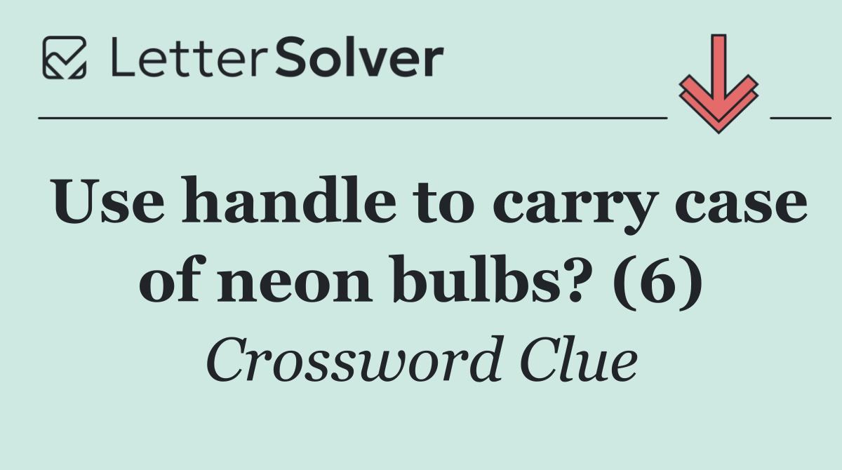Use handle to carry case of neon bulbs? (6)