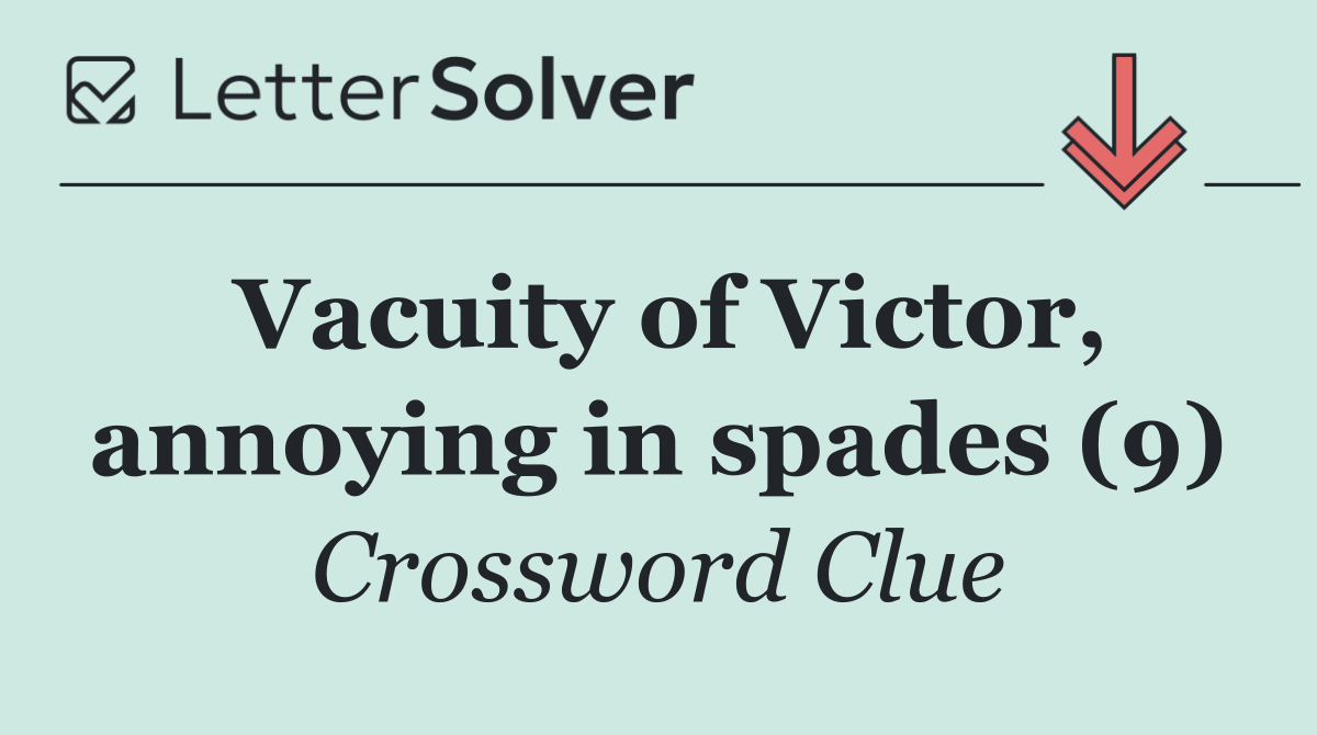 Vacuity of Victor, annoying in spades (9)