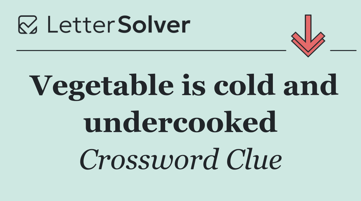 Vegetable is cold and undercooked