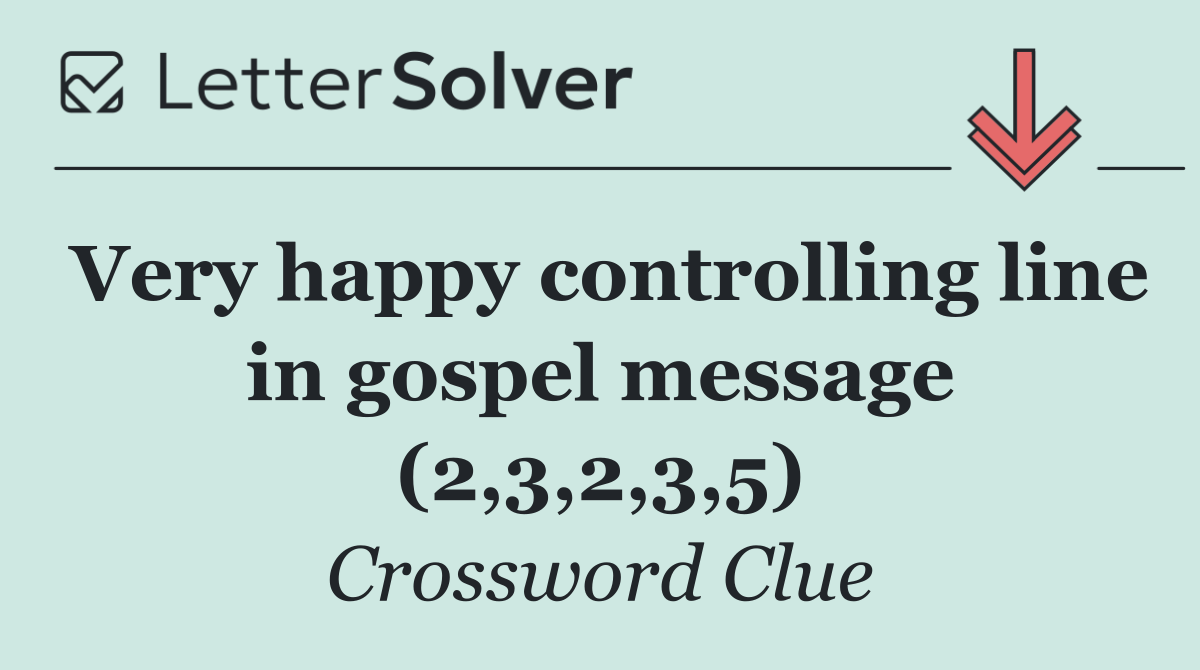 Very happy controlling line in gospel message (2,3,2,3,5)