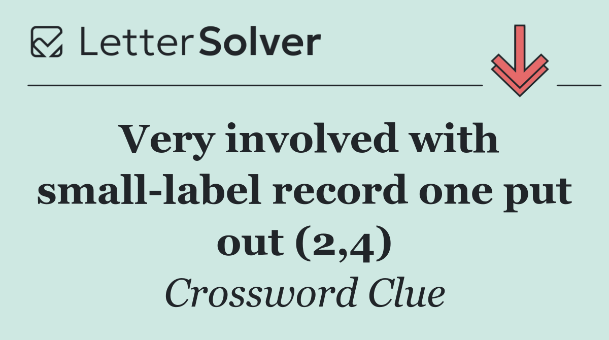 Very involved with small label record one put out (2,4)