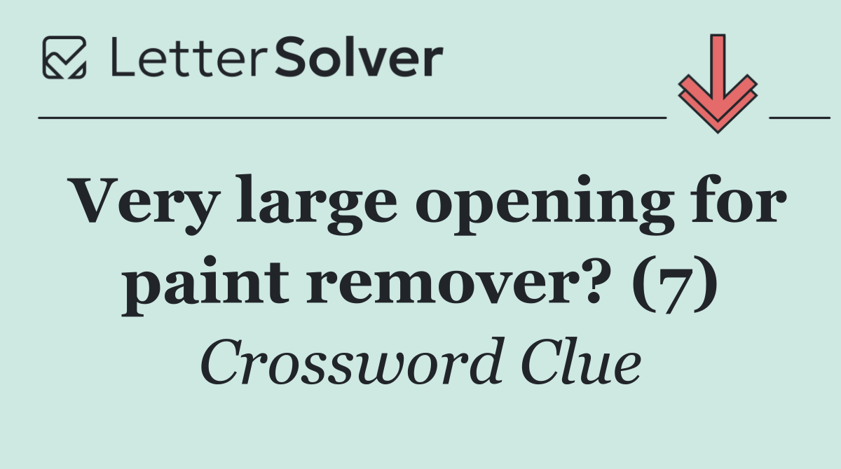 Very large opening for paint remover? (7)