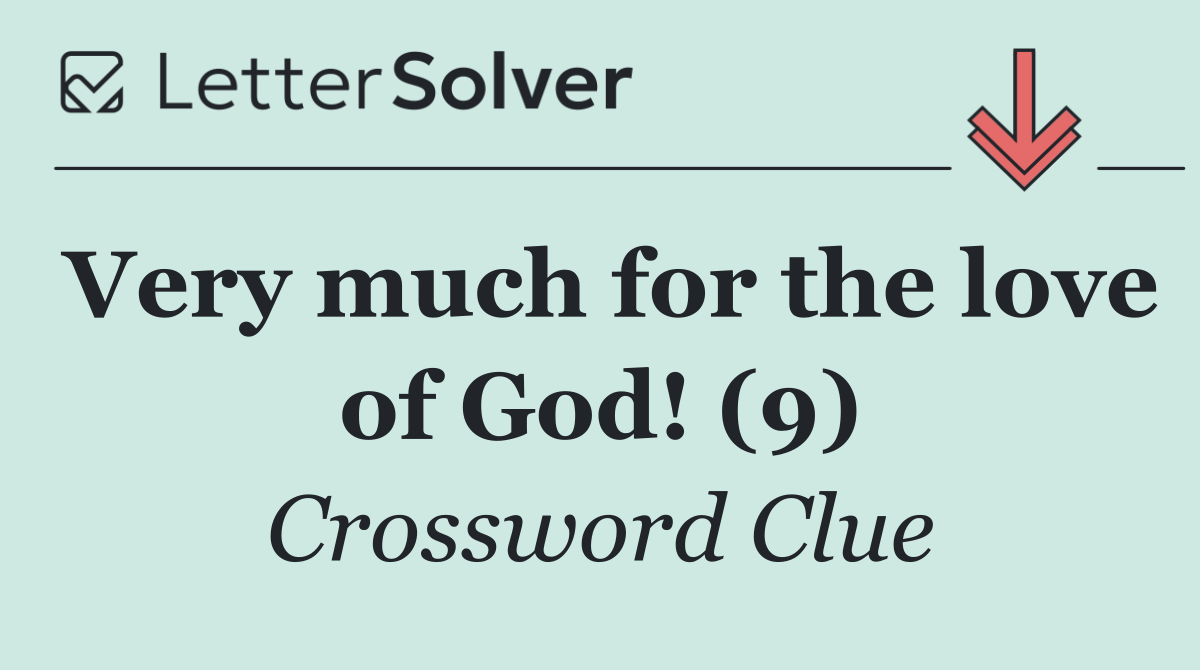 Very much for the love of God! (9)