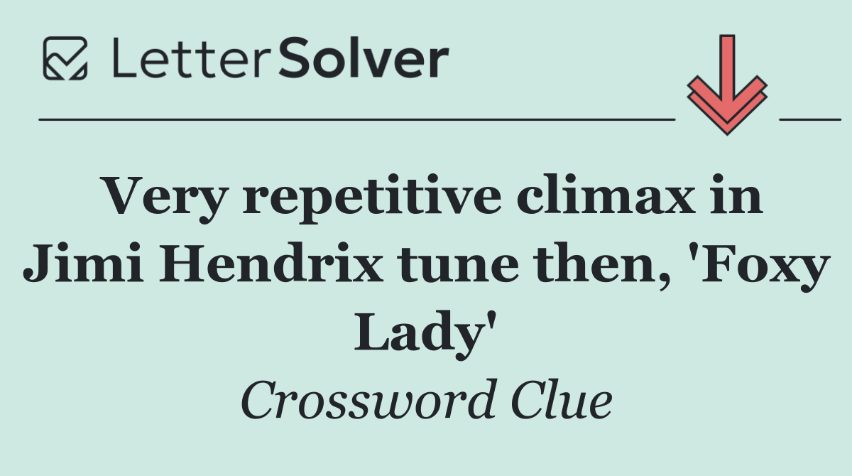 Very repetitive climax in Jimi Hendrix tune then, 'Foxy Lady'