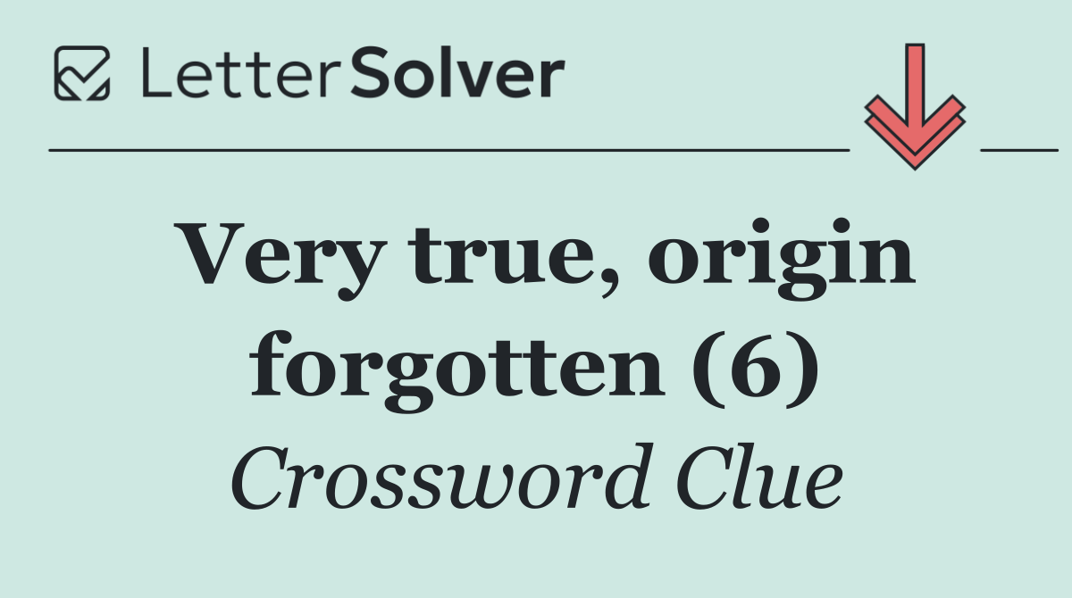 Very true, origin forgotten (6)