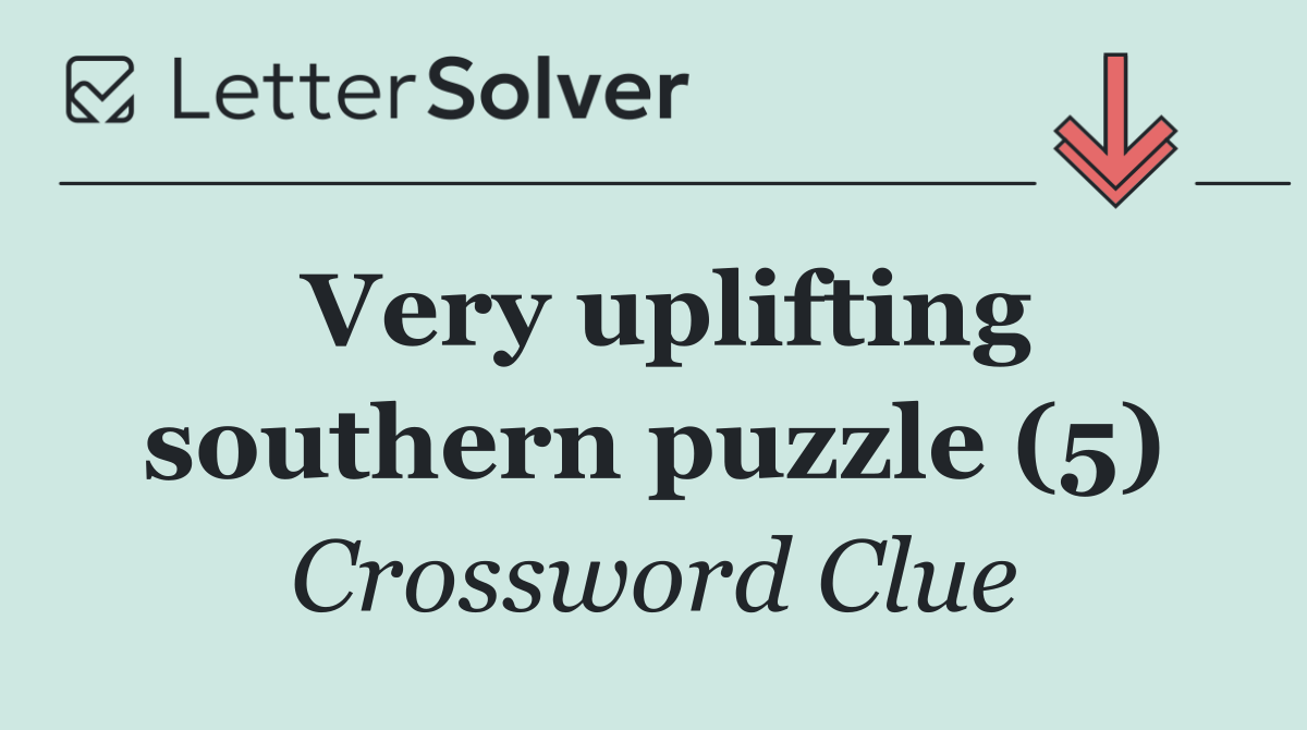 Very uplifting southern puzzle (5)