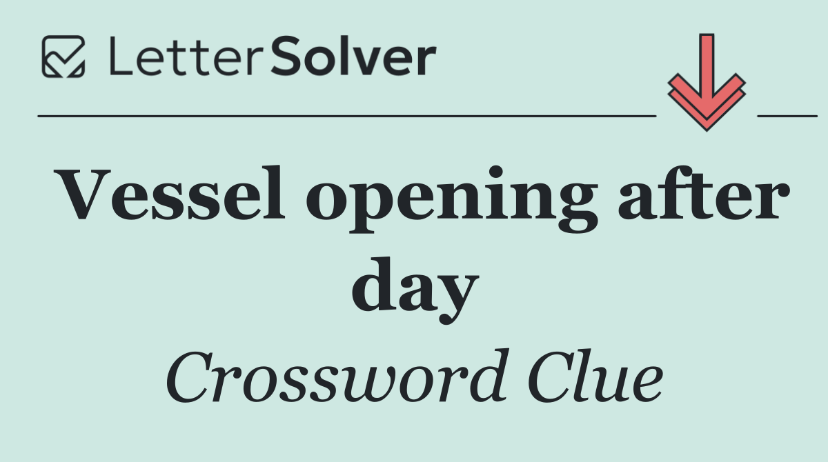 Vessel opening after day