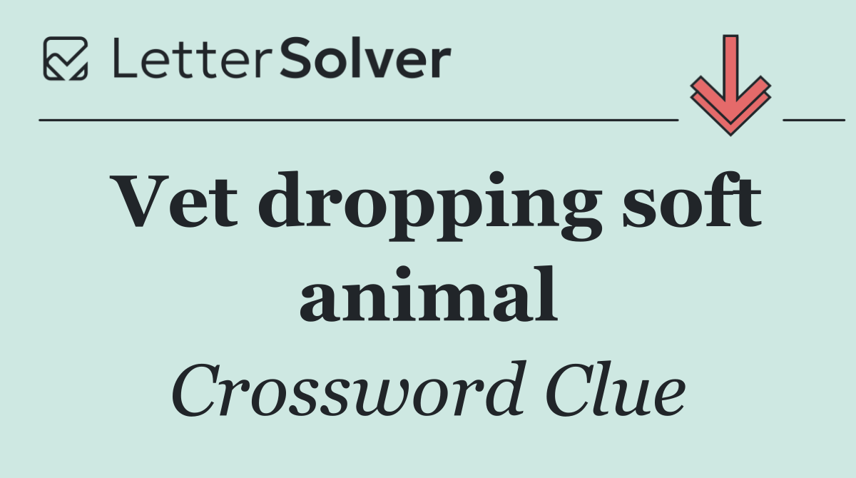 Vet dropping soft animal