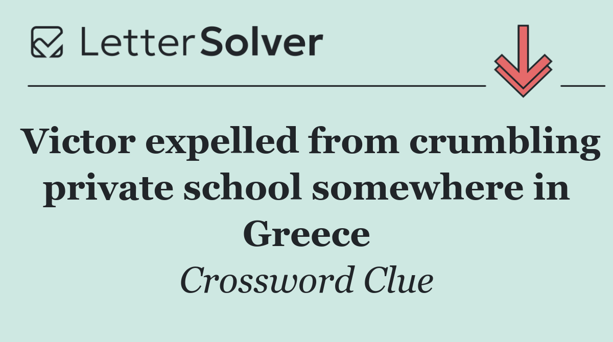 Victor expelled from crumbling private school somewhere in Greece