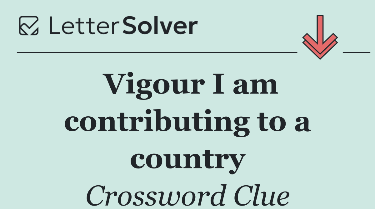 Vigour I am contributing to a country