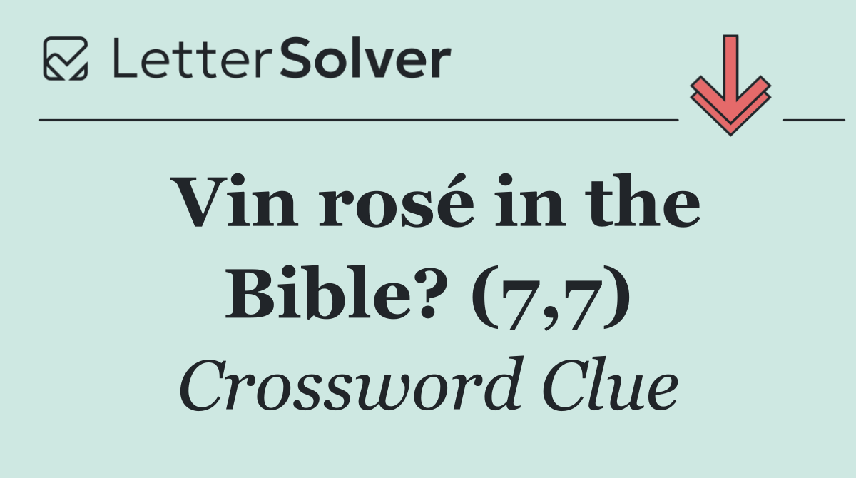 Vin rosé in the Bible? (7,7)