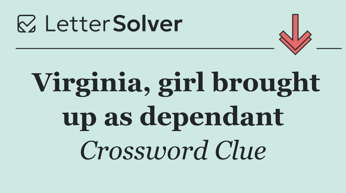 Virginia, girl brought up as dependant