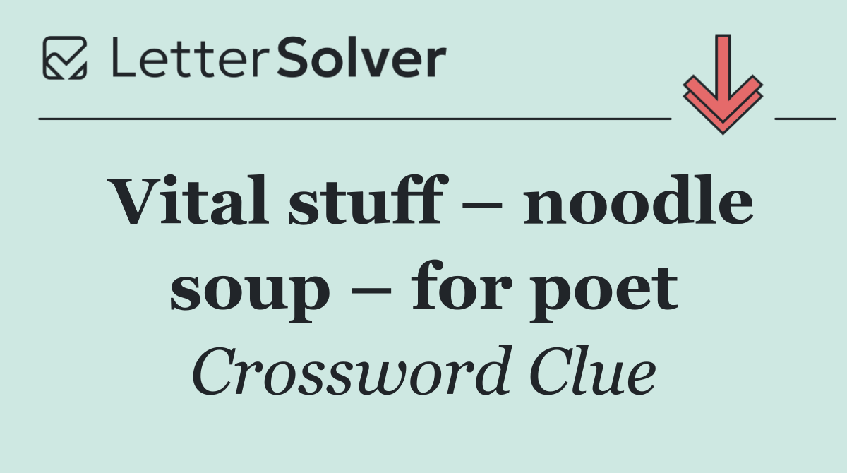 Vital stuff – noodle soup – for poet