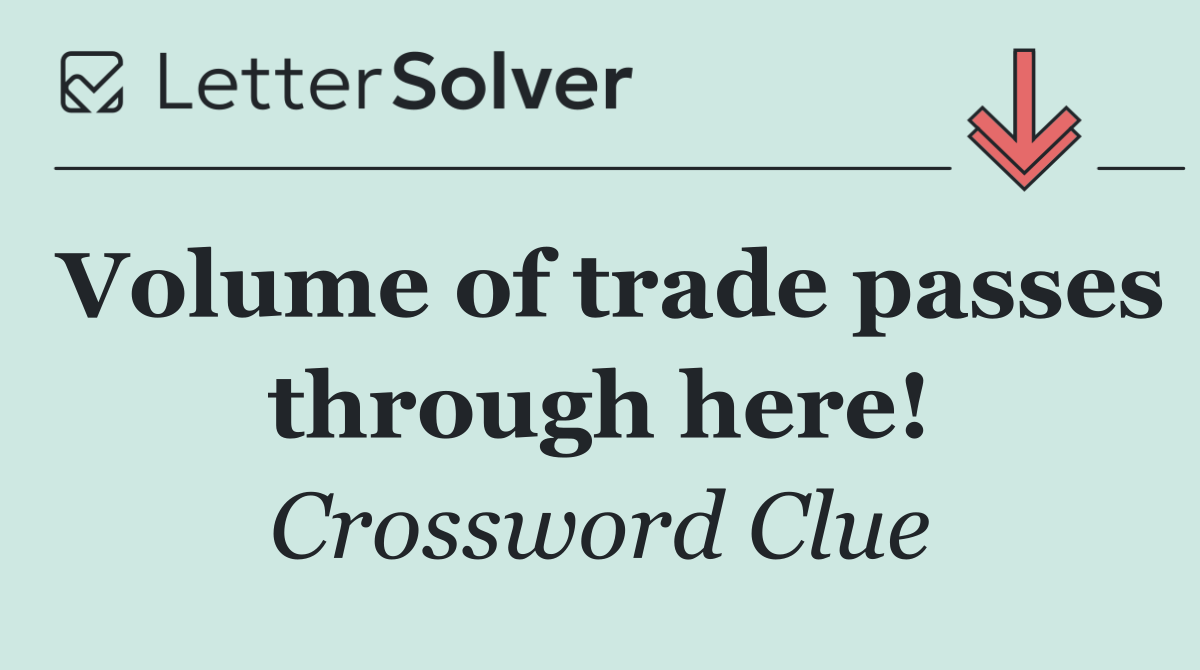 Volume of trade passes through here!