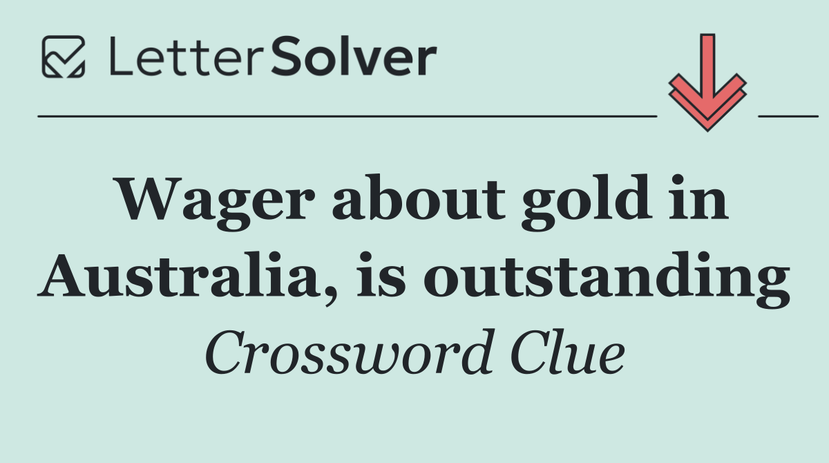 Wager about gold in Australia, is outstanding