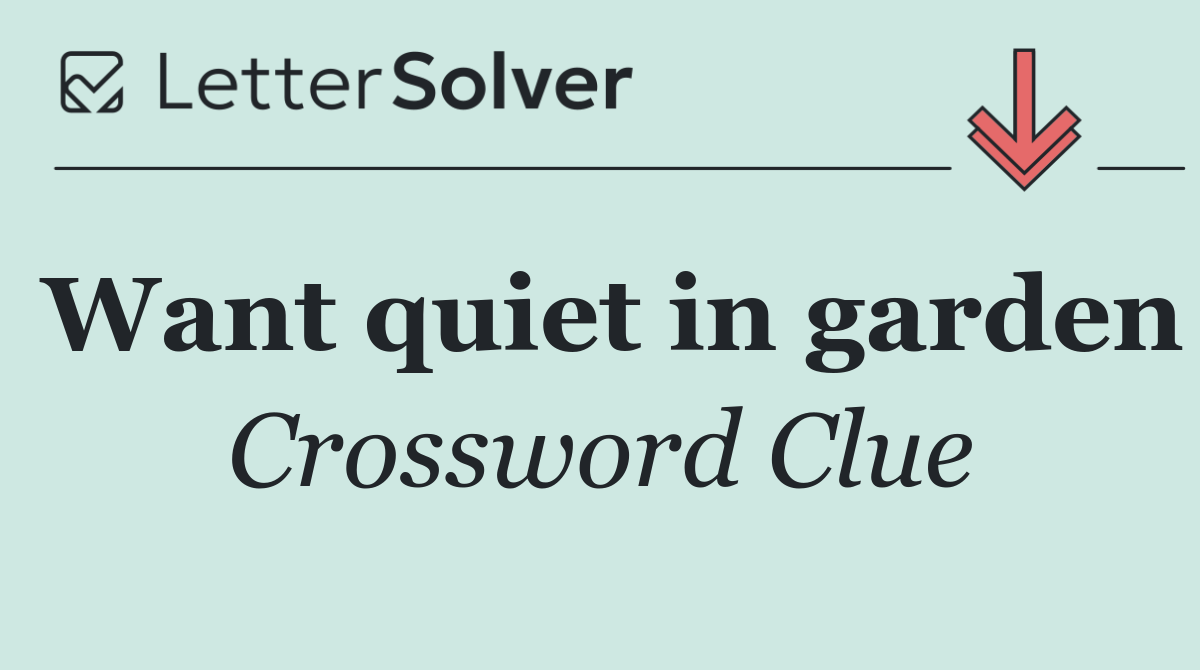 Want quiet in garden