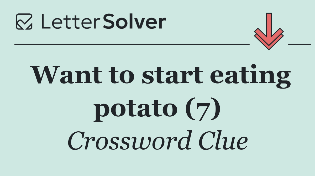 Want to start eating potato (7)