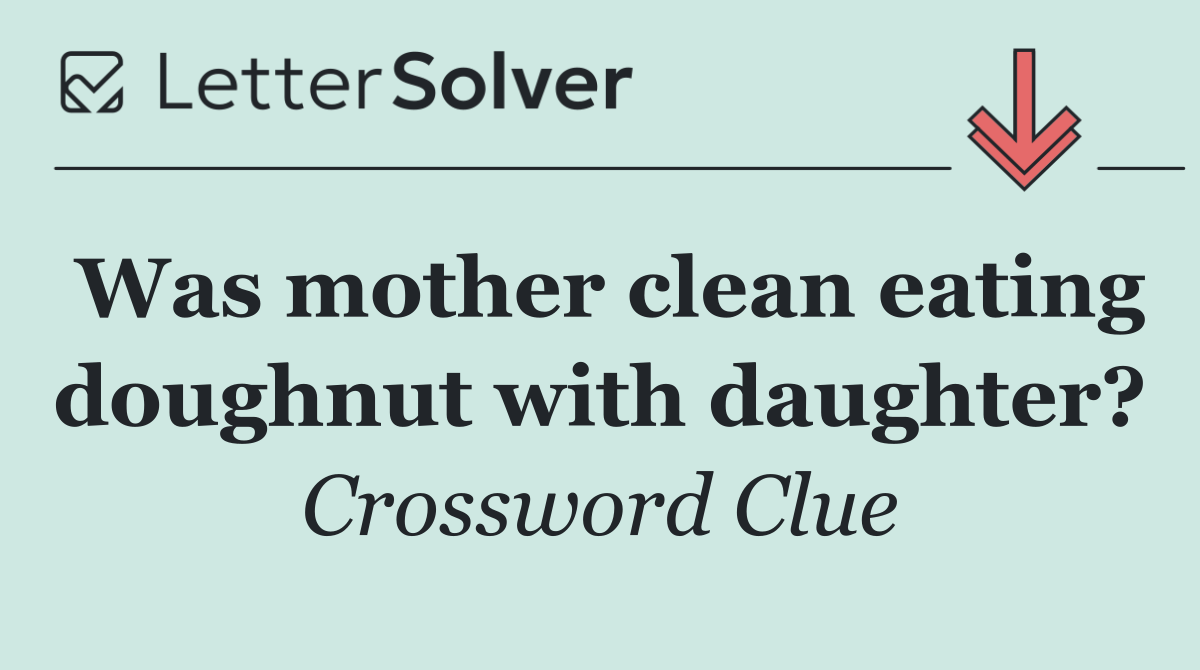 Was mother clean eating doughnut with daughter?