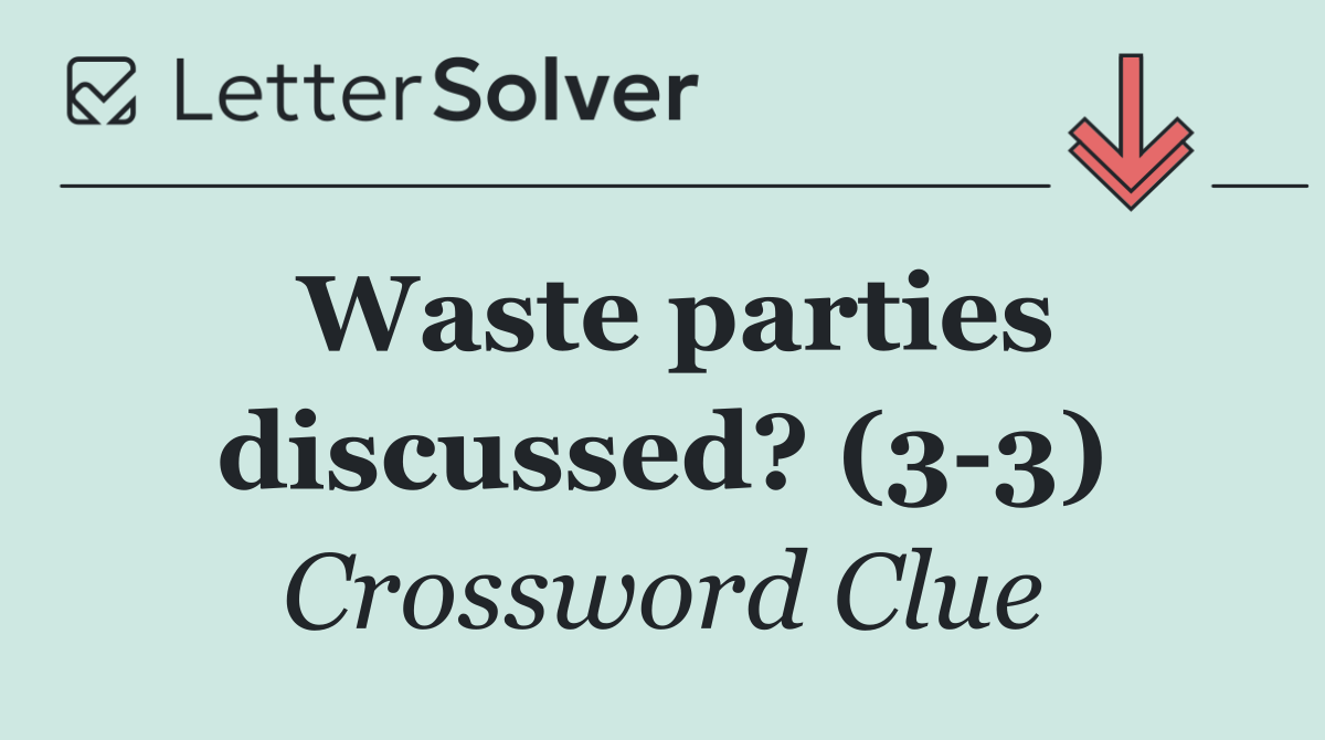 Waste parties discussed? (3 3)