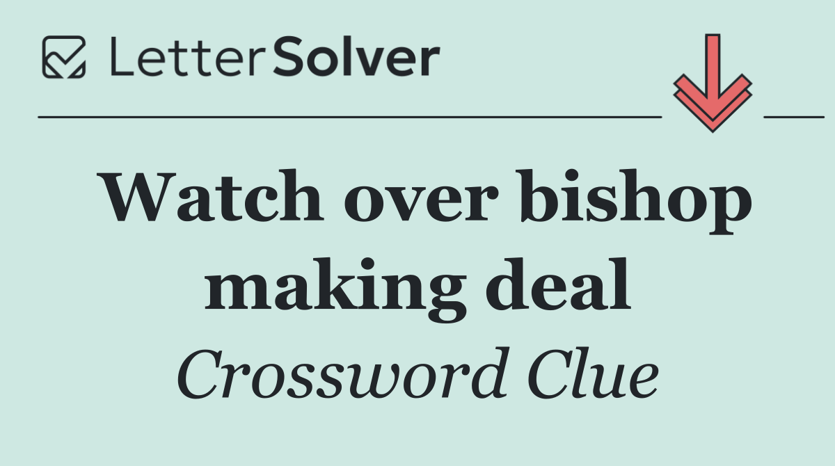 Watch over bishop making deal
