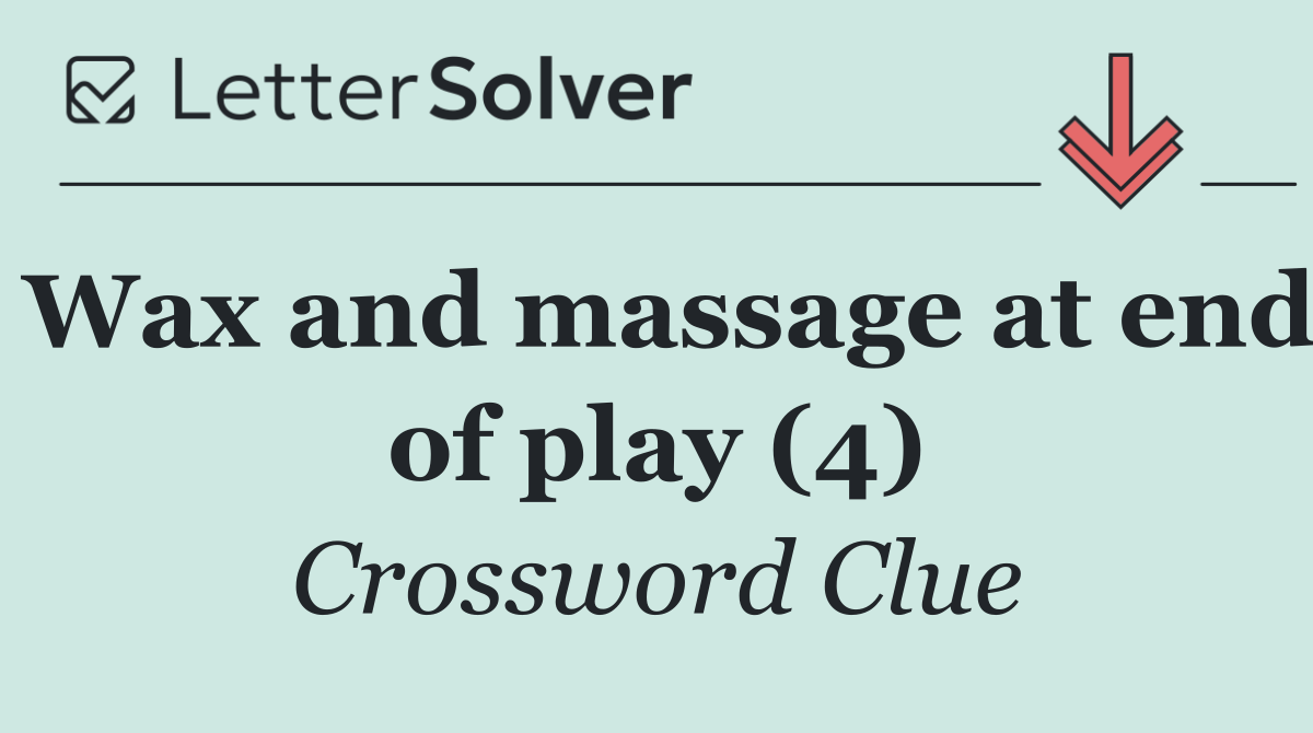 Wax and massage at end of play (4)