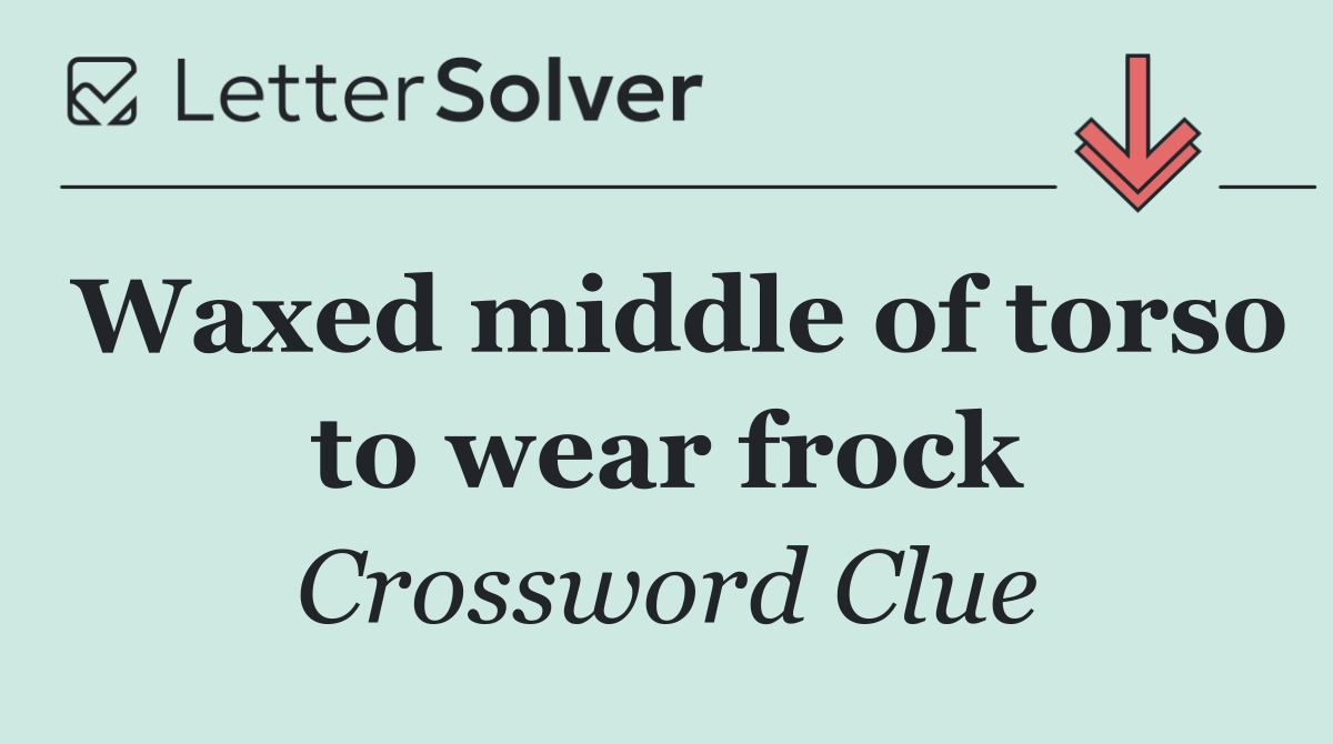 Waxed middle of torso to wear frock