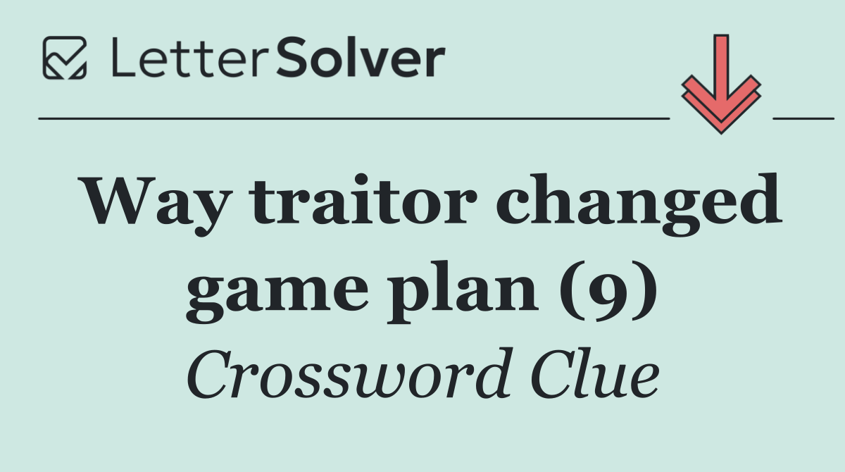 Way traitor changed game plan (9)