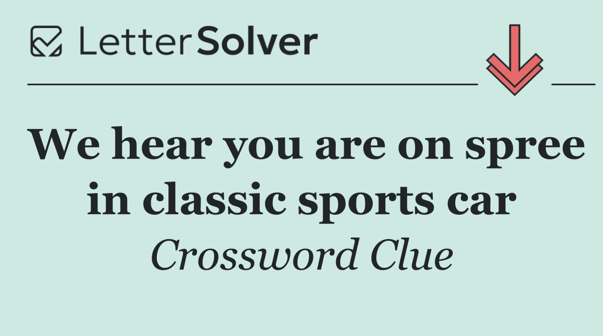 We hear you are on spree in classic sports car