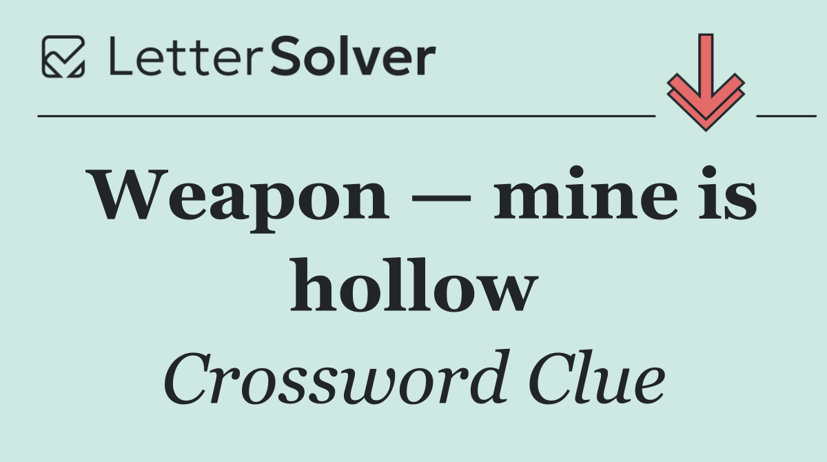 Weapon — mine is hollow