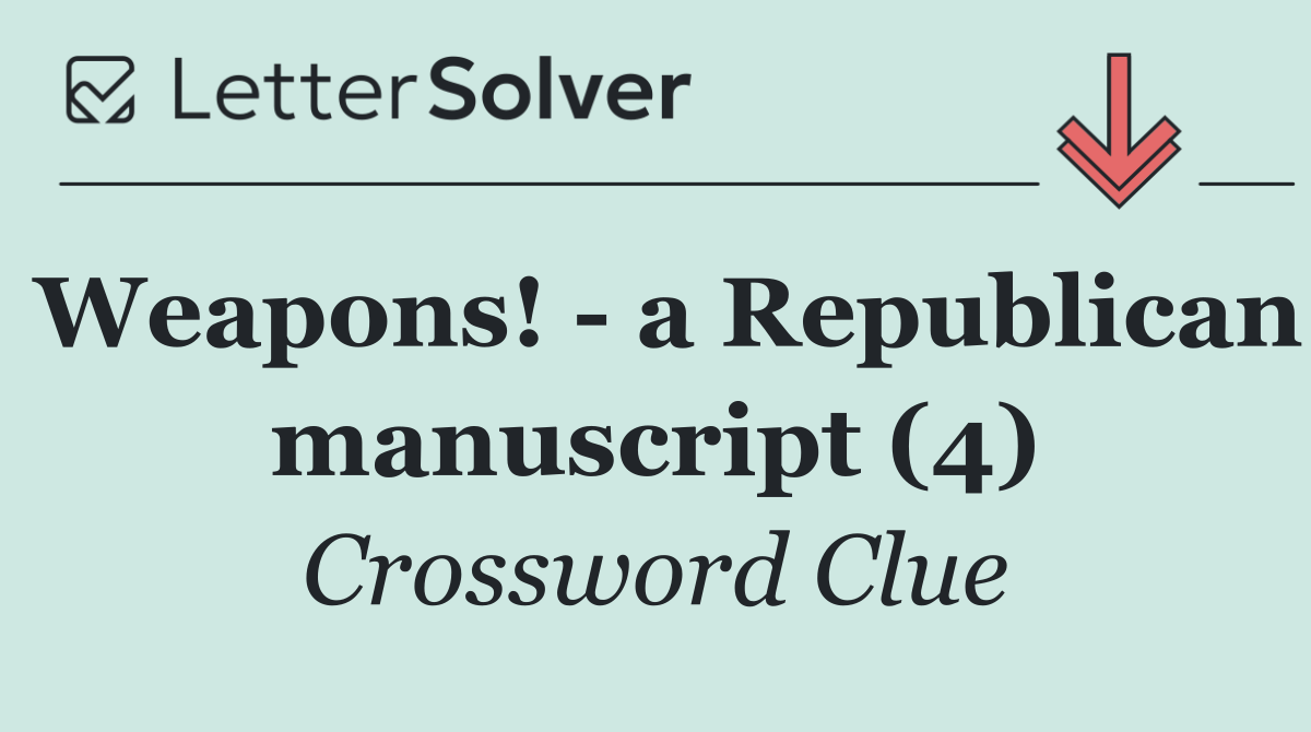 Weapons!   a Republican manuscript (4)