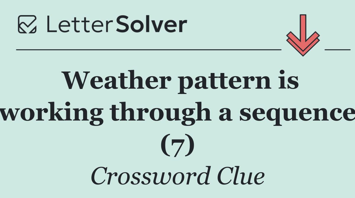 Weather pattern is working through a sequence (7)
