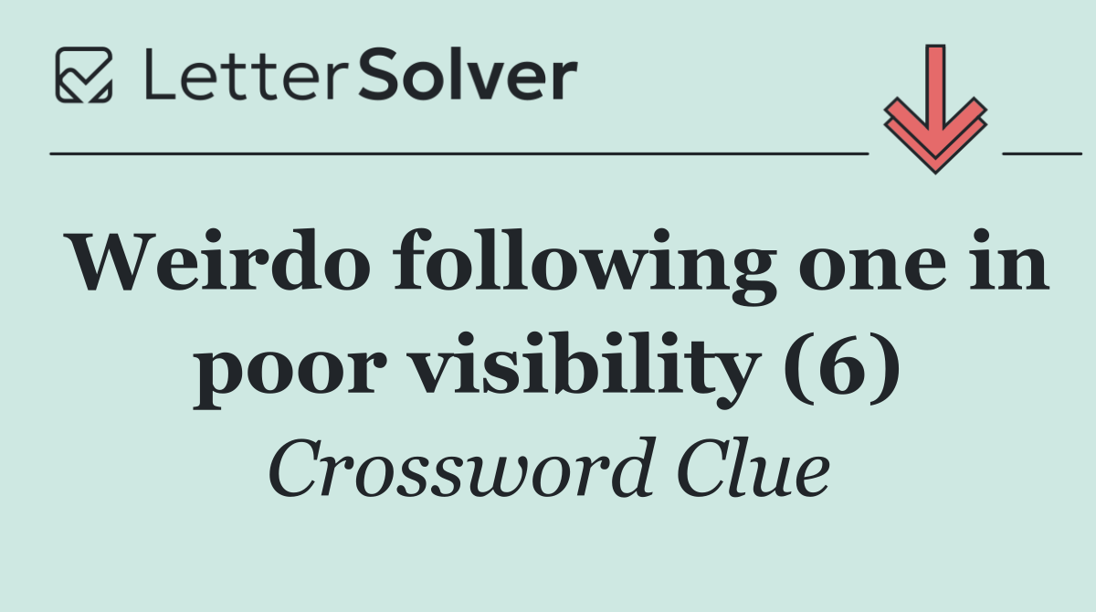 Weirdo following one in poor visibility (6)