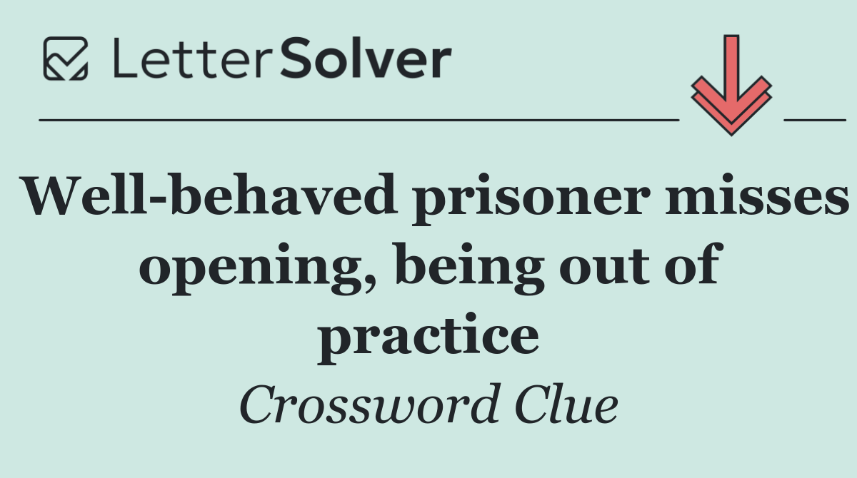 Well behaved prisoner misses opening, being out of practice