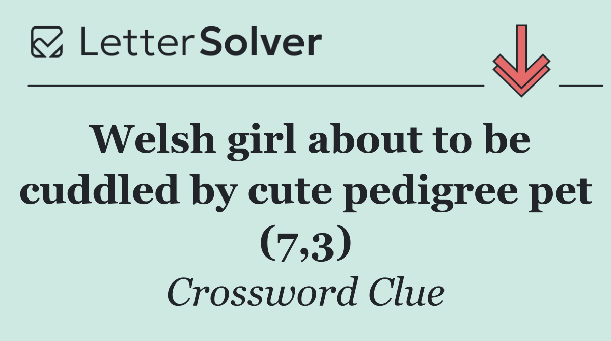 Welsh girl about to be cuddled by cute pedigree pet (7,3)