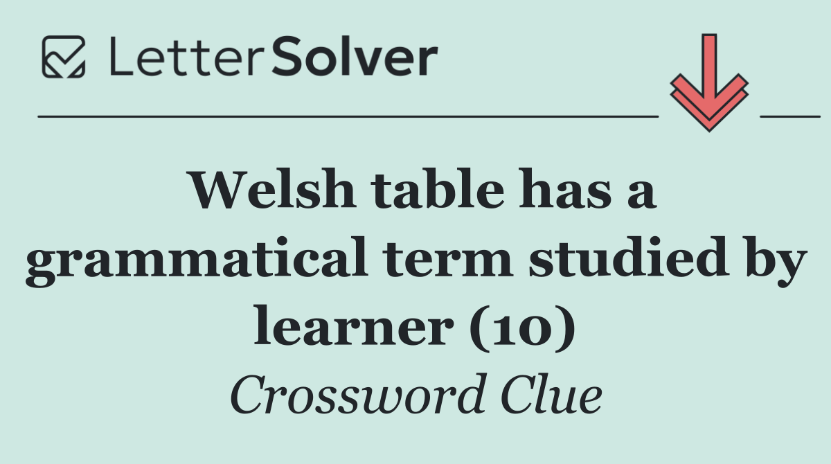 Welsh table has a grammatical term studied by learner (10)