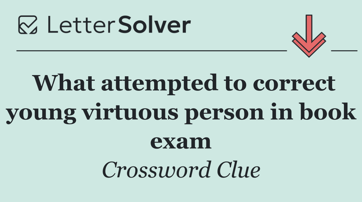 What attempted to correct young virtuous person in book exam