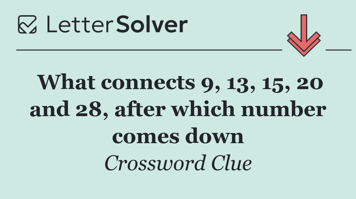 What connects 9, 13, 15, 20 and 28, after which number comes down