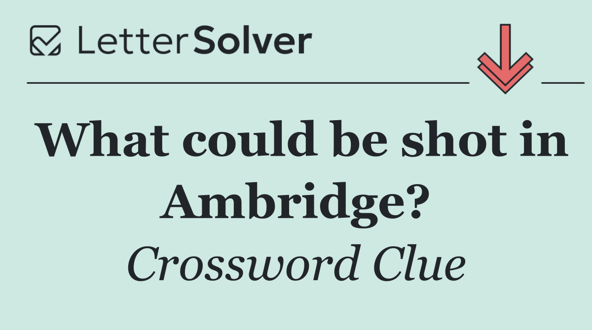 What could be shot in Ambridge?