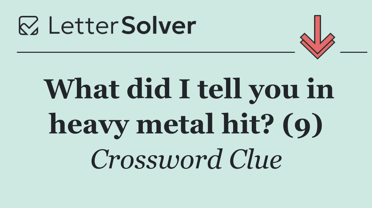 What did I tell you in heavy metal hit? (9)