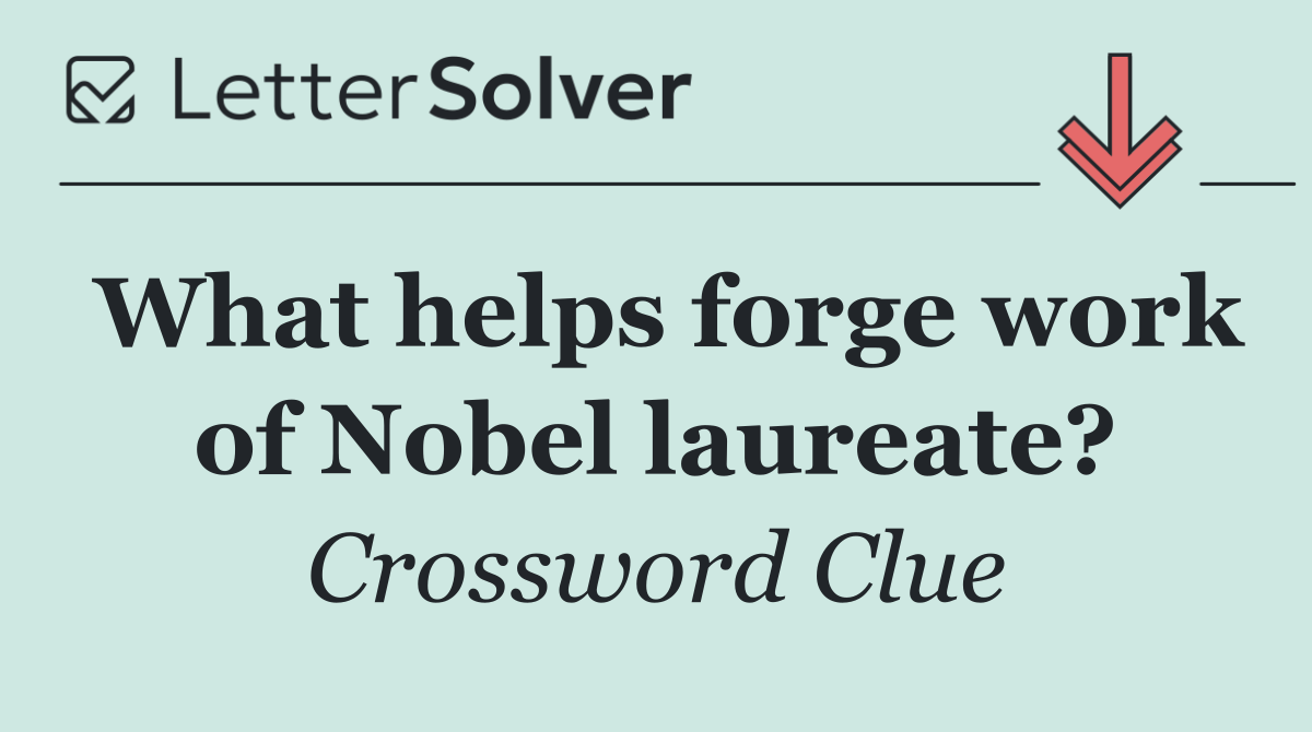 What helps forge work of Nobel laureate?