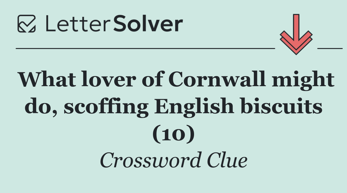What lover of Cornwall might do, scoffing English biscuits (10)