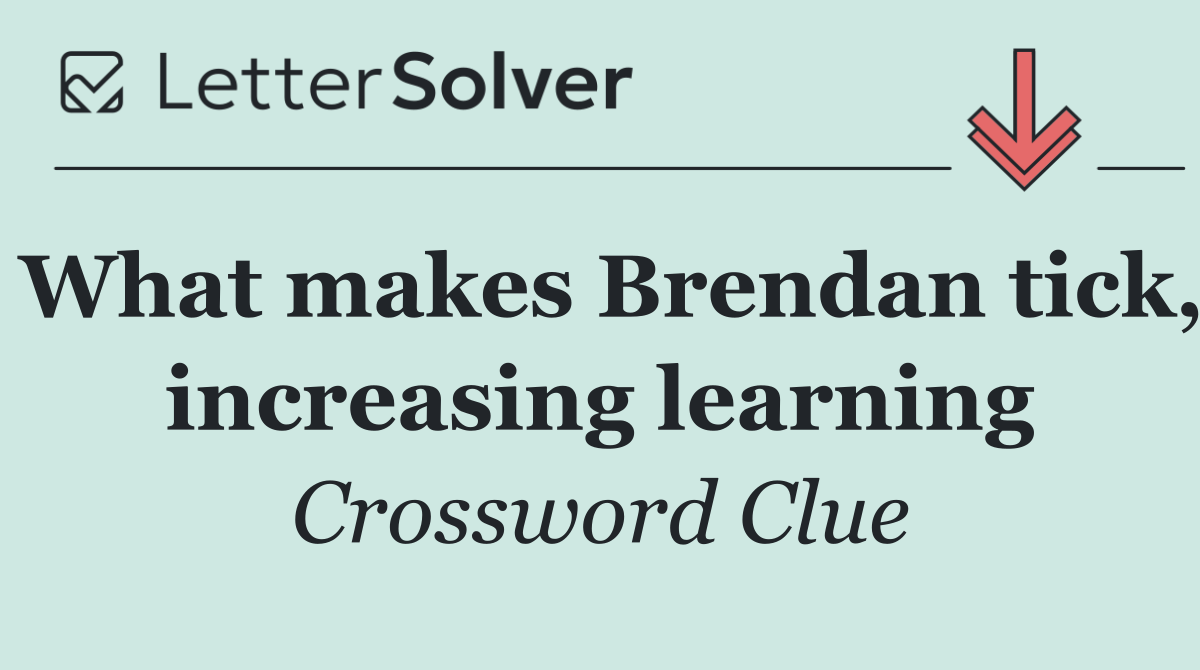 What makes Brendan tick, increasing learning