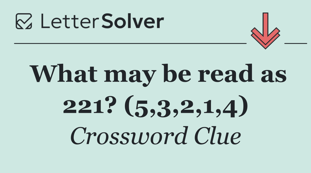 What may be read as 221? (5,3,2,1,4)